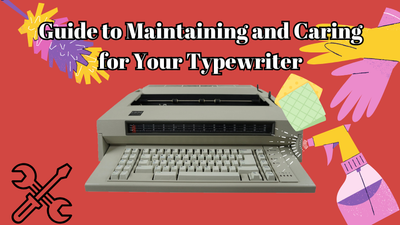 Guide to Maintaining and Caring for Your Typewriter Guide to Maintaining and Caring for Your Typewriter