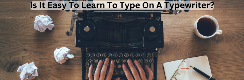 Is It Easy to Learn to Type on a Typewriter? Is It Easy to Learn to Type on a Typewriter?