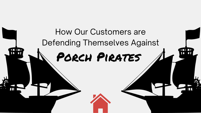 Learn How Our Customers Are Defending Against Porch Pirates Learn How Our Customers Are Defending Against Porch Pirates