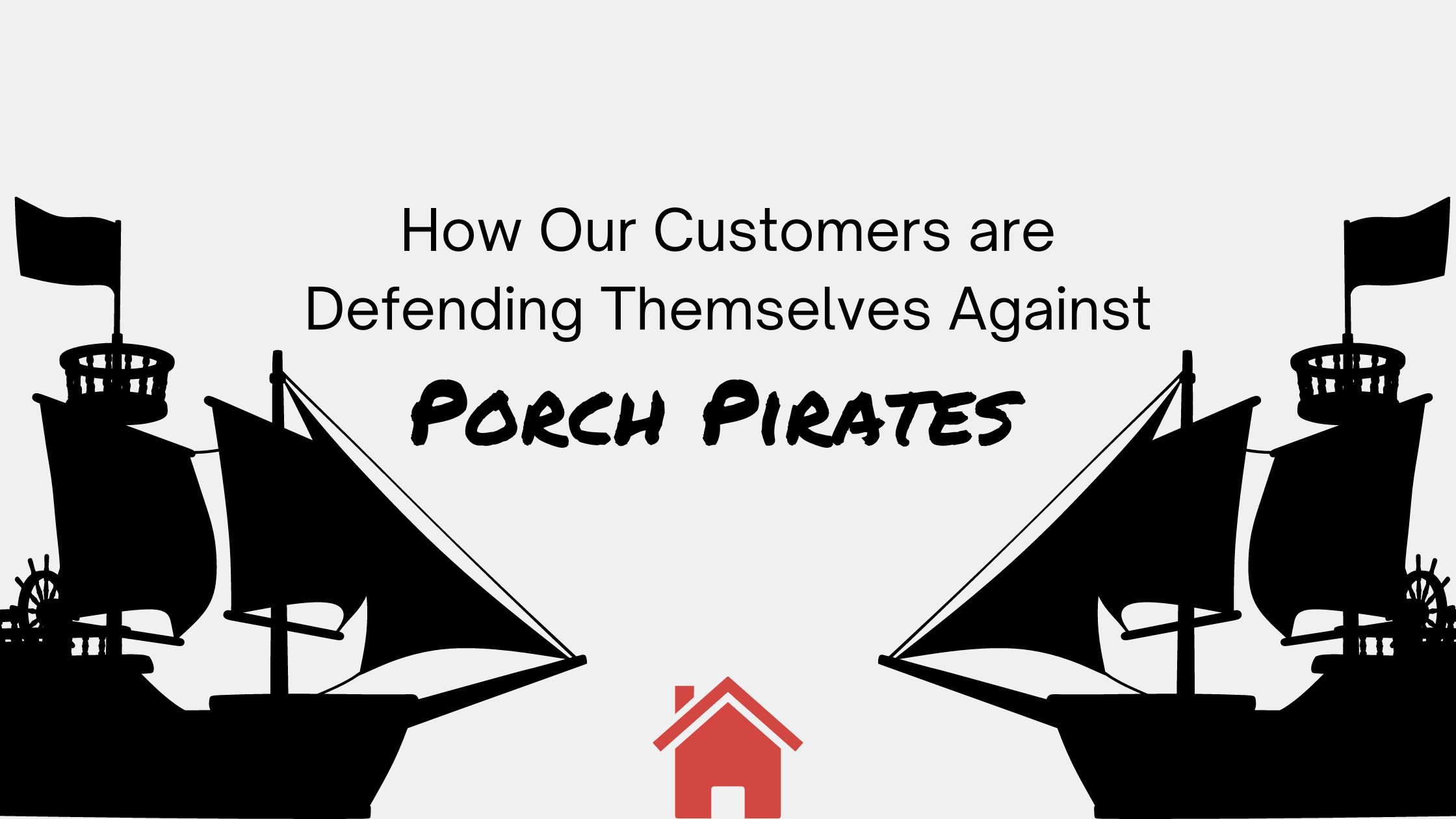 Learn How Our Customers Are Defending Against Porch Pirates