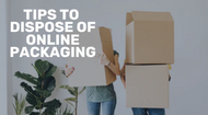 Top Tips For Disposing of Online Packaging