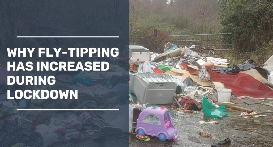 Why Fly-Tipping Has Increased During Lockdown