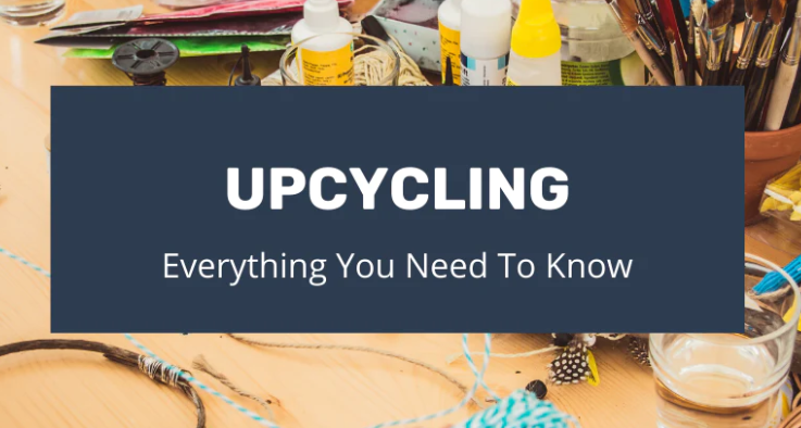 Everything You Need to Know About Upcycling