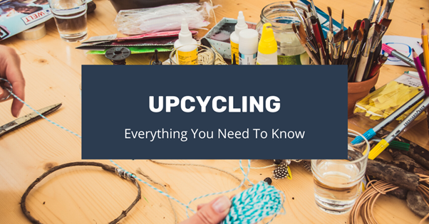 Everything You Need to Know About Upcycling