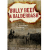 Bully Beef and Balderdash Bully Beef and Balderdash book buy now from the military specialists. Was Beersheba the last great cavalry charge in history? Did the AIF storm the red light district of Cairo and burn it to the groun