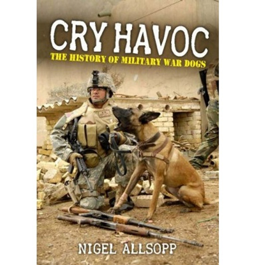 Cry Havoc - the History of War Dogs To a person who has a love of dogs and an admiration for their uses in war and law enforcement, this book provides a fascinating insight into the history of dogs and the current day employment of them