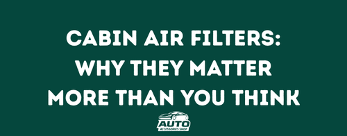 Cabin Air Filters: Why They Matter More Than You Think