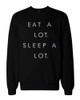 Eat a Lot Sleep a Lot Graphic Sweatshirts - Unisex Black Sweatshirt