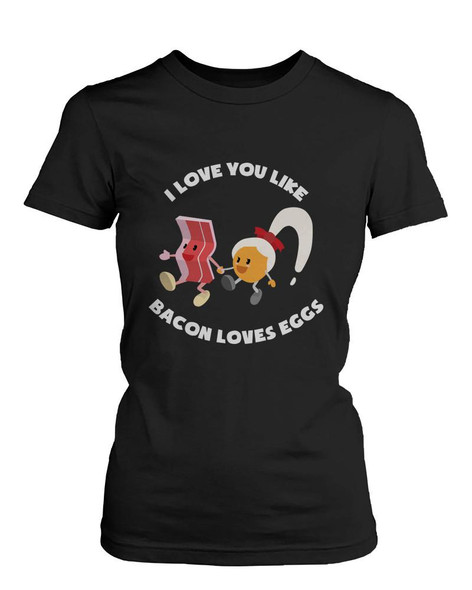 I Love You Like Bacon Loves Eggs Cute Women's Graphic T-shirt - Bacon Lovers