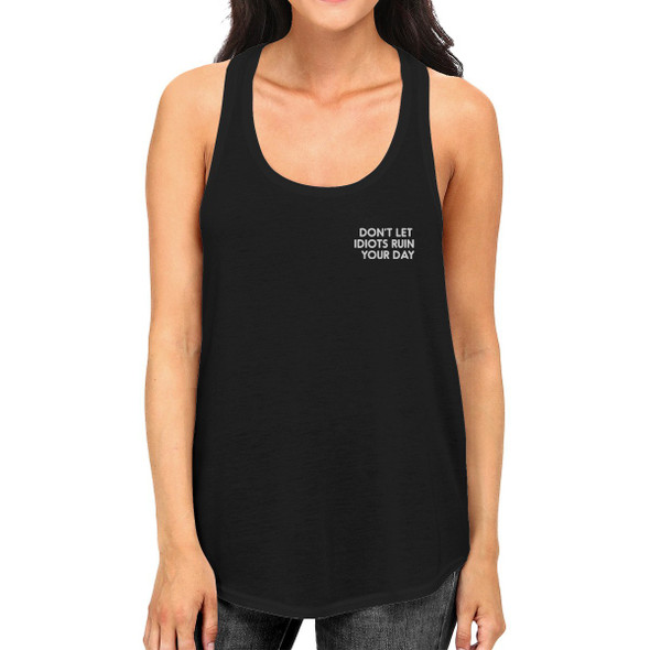 Don't Let Idiot Ruin Your Day Womens Sleeveless Black Tank Top
