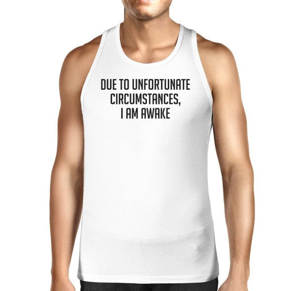 Due To Unfortunate I Am Awake Mens White  Sleeveless Tank Top