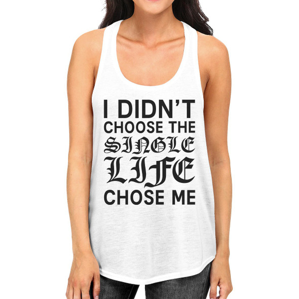 Single Life Chose Me Women's Tank Top Humorous Quote Funny Gifts