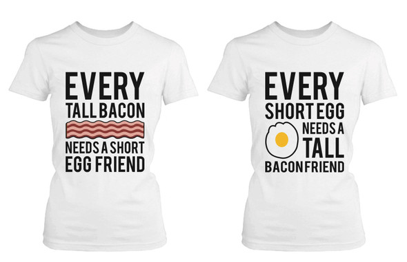 Every Tall Bacon and Short Egg Need Each Other Matching Best Friends T-shirts - 3PFT031 WXL WXL