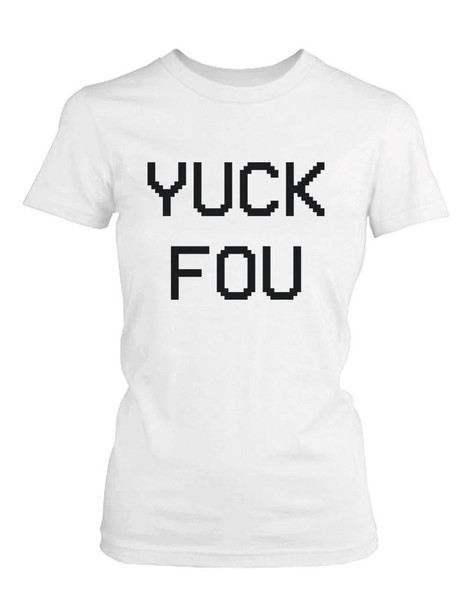 Yuck Fou Funny Women's Shirt Humorous Graphic Tees White Short Sleeve T-shirt