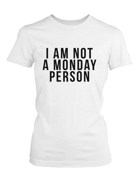 Funny Graphic Statement Womens White T-shirt - I'm Not A Monday Person