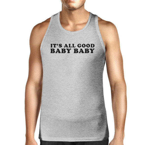 Its All Good Baby Mens Funny Graphic Cotton Tank Top Witty Quote