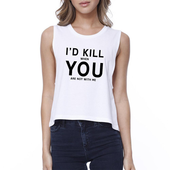 I'd Kill You Womens White Crop Tee Simple Round-neck Humorous Quote