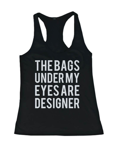 Funny Statement Design Tank Top - The Bags Under My Eyes Are Designer