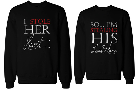 I Stole Her Heart, So I'm Stealing His Last Name Cute Couple SweatShirts - 3PSS026 MS WS