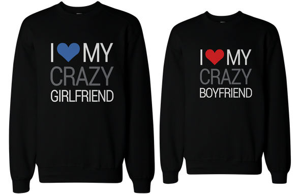 I Love My Crazy Boyfriend and Girlfriend Matching Sweatshirts for Couples - 3PSS015 MXL WXL