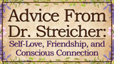 Advice from Dr. Streicher: Self-Love, Friendship, and Conscious Connection