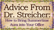 Advice from Dr. Streicher: How to Bring Summertime Aura into Your Office