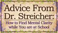 ​Advice from Dr. Streicher: How to Find Mental Clarity While at School