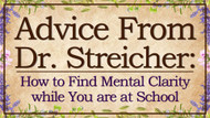 ​Advice from Dr. Streicher: How to Find Mental Clarity while You are at School