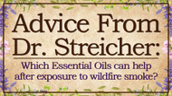 Advice from Dr. Streicher: Which essential oils can help after exposure to wildfire smoke?