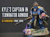 Kyle's Ultramarine Captain in Terminator Armour Paint Guide