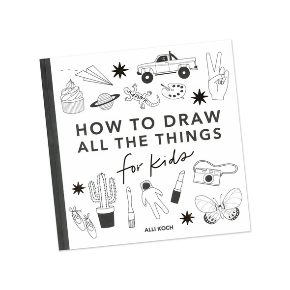 How to Draw All the Things for Kids by Alli Koch