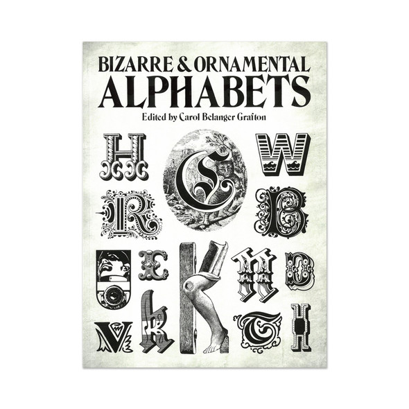 Bizarre & Ornamental Alphabets edited by Carol Belanger Grafton