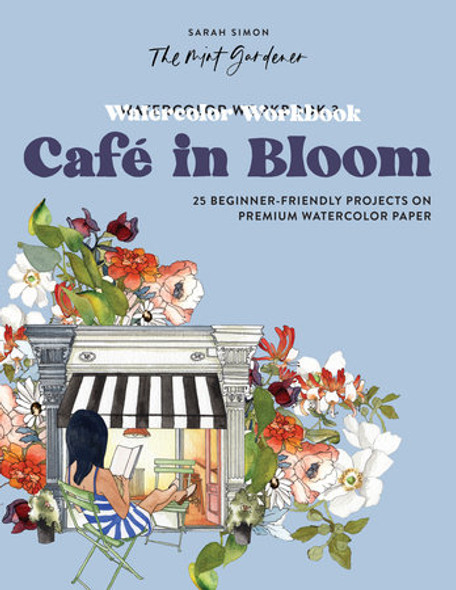 Watercolor Workbook 3: Cafe in Bloom by Sarah Simon (@themintgardener)
