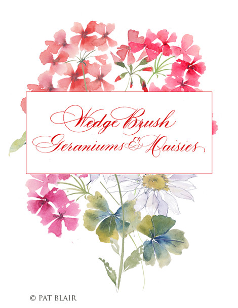 Pat Blair - Summer Blooms, Geraniums and Daisies Wedge Brush - June 22 & 23