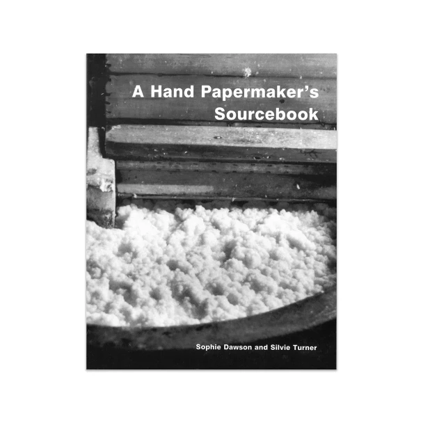 A Hand Papermaker's Sourcebook by Sophie Dawson and Silvie Turner