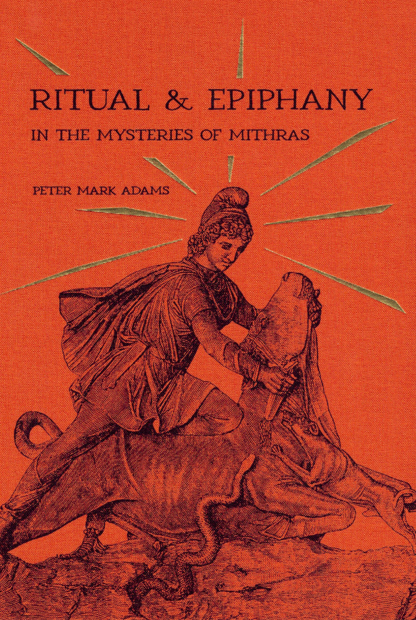 Ritual & Epiphany In The Mysteries Of Mithras by Peter Mark Adams ...