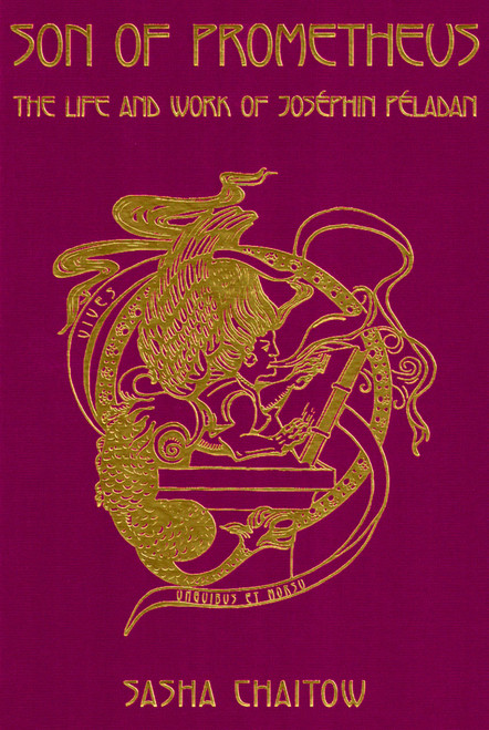 Son Of Prometheus: The Life & Work Of Joséphin Péladan by Sasha Chaitow