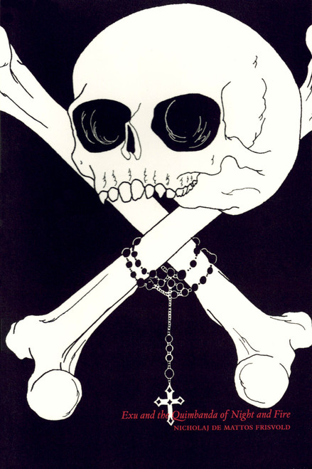 Exu and the Quimbanda of Night and Fire by Nicholaj de Mattos Frisvold