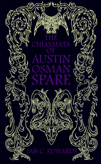 Being & Non-Being In Occult Experience: Vol II - The Chiasmata Of Austin Osman Spare by Ian C. Edwards