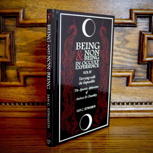 Being & Non-Being In Occult Experience: Vol IV - Tarrying With The Impossible: The Aporetic Aphorisms Of Andrew D. Chumbley by Ian C. Edwards