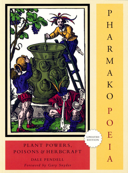 Pharmako/Poeia: Plant Powers, Poisons, and Herbcraft by Dale Pendell