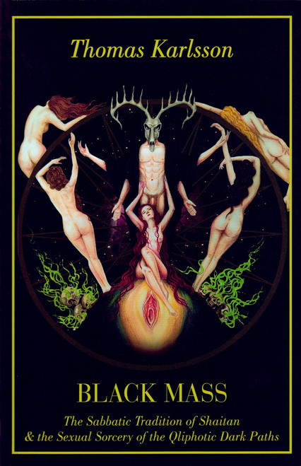 Black Mass: The Sabbatic Tradition Of Shaitan & The Sexual Sorcery Of The Qliphotic Dark Paths by Thomas Karlsson