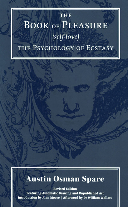 The Book Of Pleasure (Self-Love): The Psychology Of Ecstasy by Austin Osman Spare