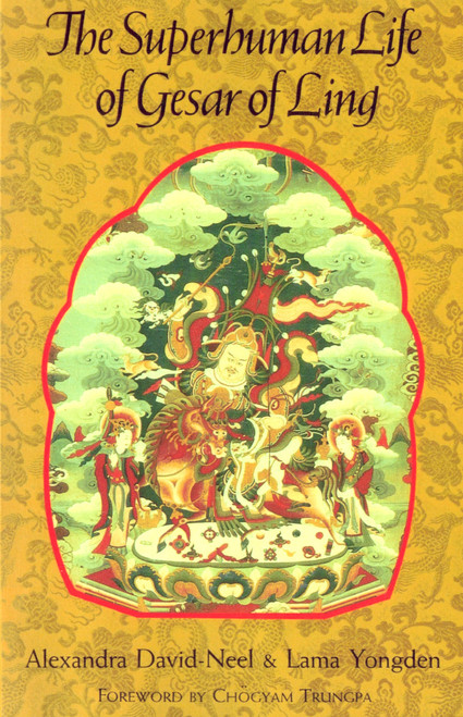 The Superhuman Life Of Gesar Of Ling by Alexandra David-Néel