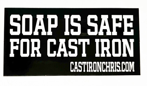 SOAP IS SAFE FOR CAST IRON™ sticker