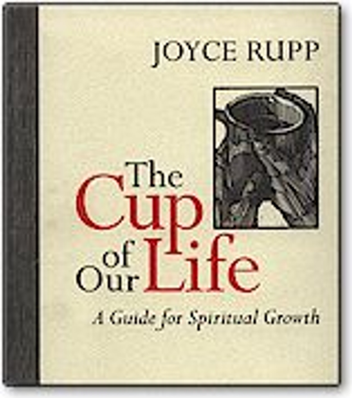 The Cup Of Our Life A Guide For Spiritual Growth Joyce Rupp F C Ziegler Company The Cup Of Our Life A Guide For Spiritual Growth Joyce Rupp F C Ziegler Company