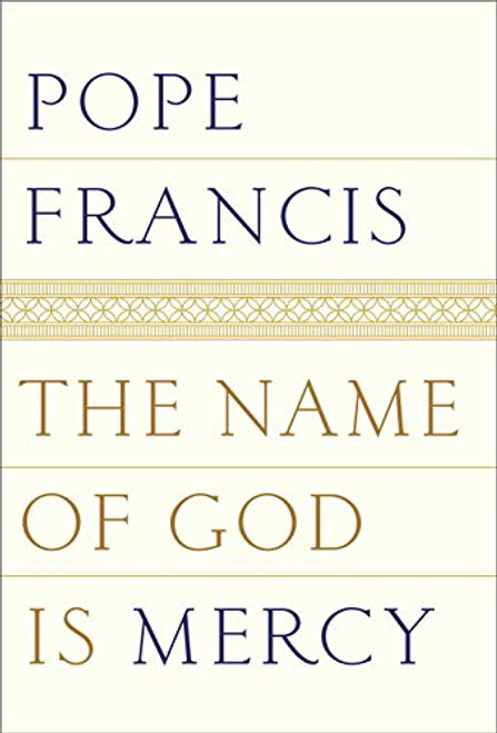 The Name of God is Mercy Pope Francis First official book as Pope 9780399588631 The Name of God is Mercy Pope Francis First official book as Pope 9780399588631