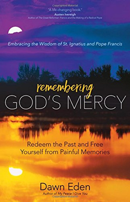 Remembering God's Mercy Redeem the Past Free Yourself 9781594716362 Remembering God's Mercy Redeem the Past Free Yourself 9781594716362