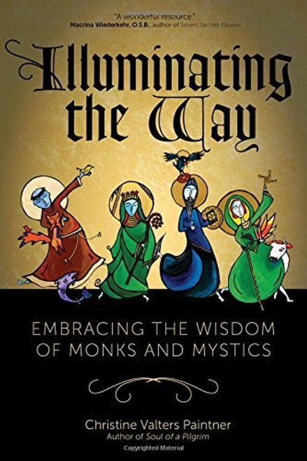 Illuminating the Way paperback book by paintner on Wisdom of Monks and Mystics 224 pages 9781933495934 Illuminating the Way paperback book by paintner on Wisdom of Monks and Mystics 224 pages 9781933495934