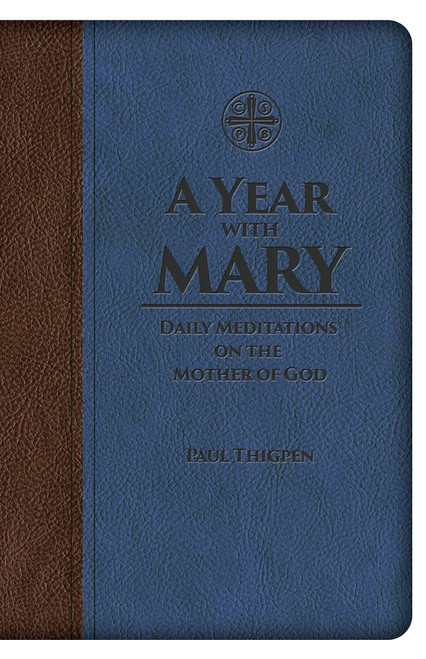 A Year with Mary Daily Meditations On the Mother of God Leather Bound 9781618906960 A Year with Mary Daily Meditations On the Mother of God Leather Bound 9781618906960
